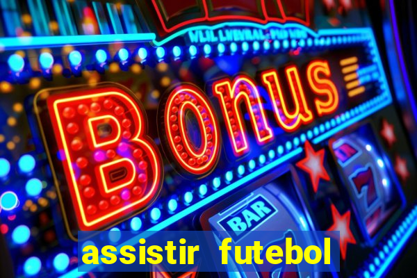 assistir futebol multi max